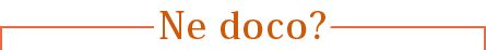Ne doco?